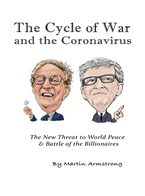 The Cycle of War and the Coronavirus: The New Threat to World Peace & Battle of the Billionaires - Martin A. Armstrong