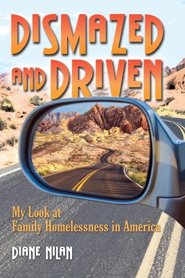 Dismazed and Driven: My Look at Family Homelessness in America - Diane D. Nilan