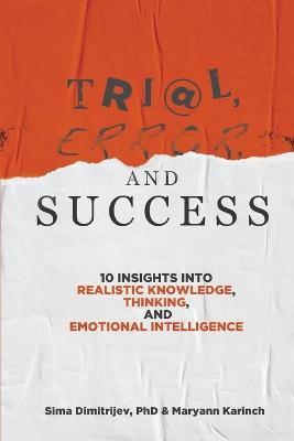 Trial, Error, and Success: 10 Insights into Realistic Knowledge, Thinking, and Emotional Intelligence - Sima Dimitrijev