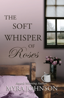 The Soft Whisper of Roses - Myra Johnson