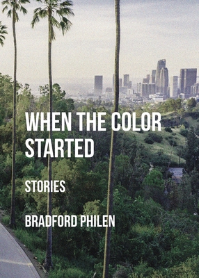When the Color Started: Stories - Bradford Philen