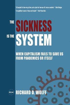 The Sickness is the System: When Capitalism Fails to Save Us from Pandemics or Itself - Richard D. Wolff