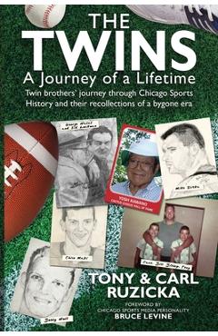 Poza produsului The Twins: A Journey of a Lifetime: Twin brothers' journey through Chicago Sports History and their recollections of a bygone era - Carl Ruzicka
