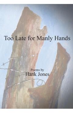 Coperta cărții 'Too Late for Manly Hands - Hank Jones'