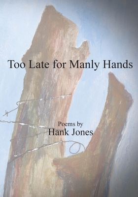 Coperta cărții 'Too Late for Manly Hands - Hank Jones'
