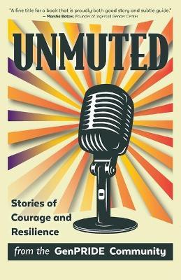 Unmuted: Stories of Courage and Resilience from the GenPRIDE Community - Genpride