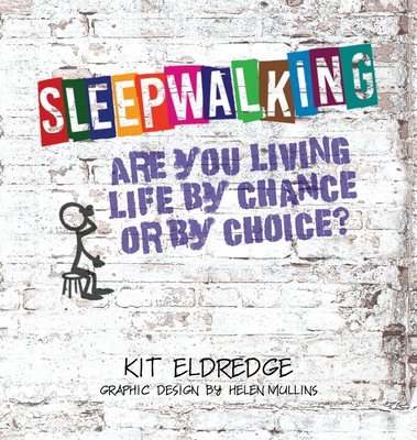 Sleepwalking; Are you living life by chance or by choice? - Kit Eldredge