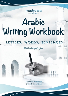 Arabic Writing Workbook: Alphabet, Words, Sentences⎜Learn to write Arabic with this large and colorful handwriting workbook. For adults a - Soulayman De Kerdoret