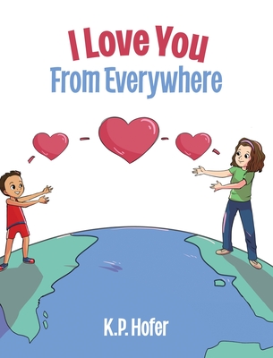 I Love You From Everywhere - K. P. Hofer