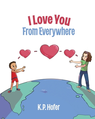 I Love You From Everywhere - K. P. Hofer