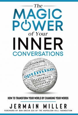 The Magic Power of Your Inner Conversations: How To Transform Your World by Changing Your Words - Jermain Miller