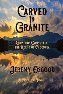 Carved in Granite: Cornelius Campbell and the Legend of Chocorua - Jeremy Osgood