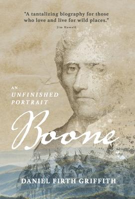 Boone: An Unfinished Portrait - Daniel Firth Griffith