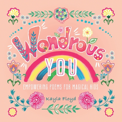 Wondrous You: Empowering Poems for Magical Kids - Kayla Floyd