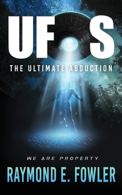 UFOs: The Ultimate Abduction - Raymond E. Fowler
