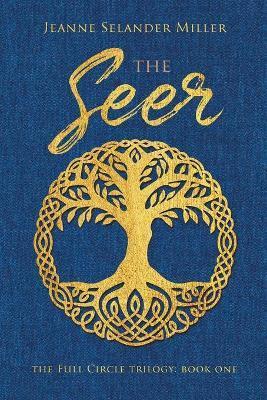 The Seer: Book One: The Full Circle Trilogy - Jeanne Selander Miller