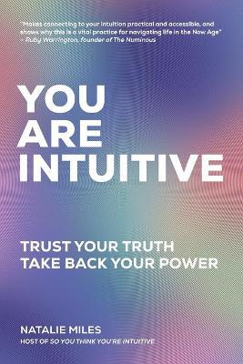 You Are Intuitive: Trust Your Truth. Take Back Your Power. - Natalie Miles