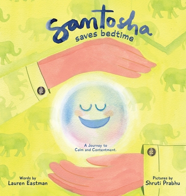 Santosha Saves Bedtime: A Journey to Calm and Contentment - Lauren Dianne Eastman