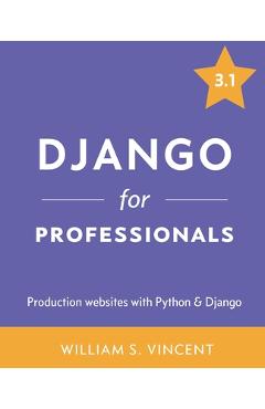 Coperta cărții 'Django for Professionals: Production websites with Python & Django - William S. Vincent'