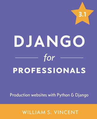 Coperta cărții 'Django for Professionals: Production websites with Python & Django - William S. Vincent'