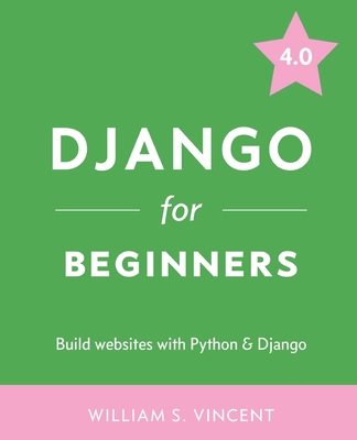 Django for Beginners: Build Websites with Python and Django - William S. Vincent