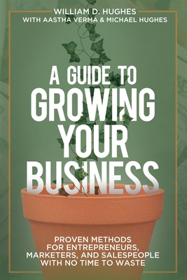 A Guide to Growing Your Business - William D. Hughes