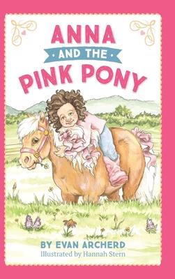 Anna and the Pink Pony: A gorgeously-illustrated early reader that celebrates the magic between children and horses - Evan Archerd