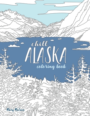 Chill Alaska Coloring Book - Mary K. Mcewen