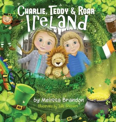 Charlie, Teddy and Roar: Ireland - Melissa Brandon
