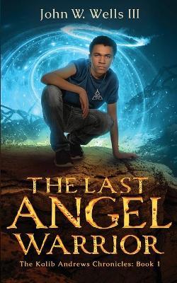 The Last Angel Warrior - John W. Wells