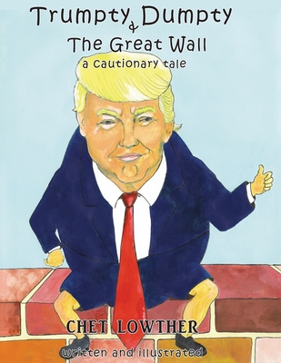 Trumpty Dumpty and The Great Wall: A Cautionary Tale - Chet Lowther