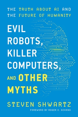Evil Robots, Killer Computers, and Other Myths - Steven Shwartz