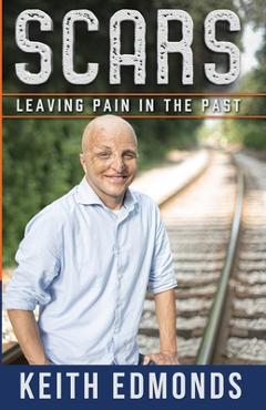 Coperta cărții 'Scars Leaving Pain in the Past - Keith Edmonds'