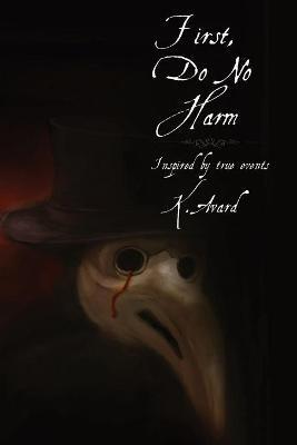 First, Do No Harm - K. S. Avard