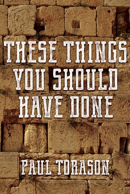 These Things You Should Have Done - Paul Torason