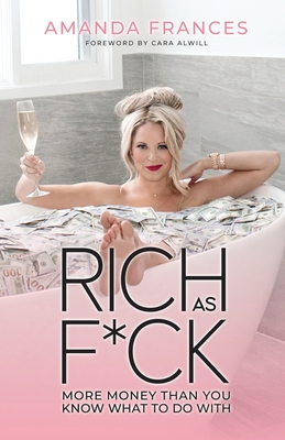 Rich as F*ck: More Money Than You Know What to Do With - Amanda Frances