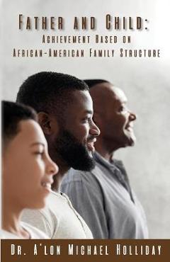 Coperta cărții 'Father and Child: Achievement Based on African American Structure - A'lon M. Holliday'
