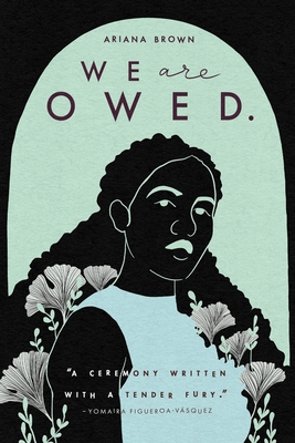 We Are Owed. - Ariana Brown