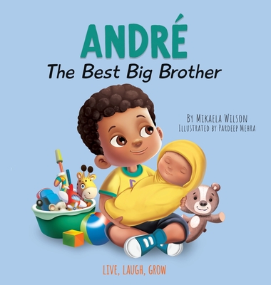 Andre The Best Big Brother: A Story to Help Prepare a Soon-To-Be Older Sibling for a New Baby for Kids Ages 2-8 - Mikaela Wilson