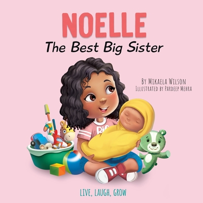 Noelle The Best Big Sister: A Story to Help Prepare a Soon-To-Be Older Sibling for a New Baby for Kids Ages 2-8 - Mikaela Wilson