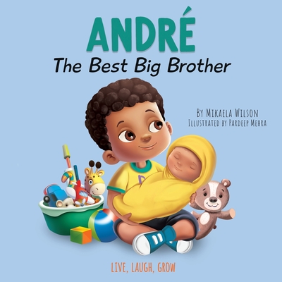 Andre The Best Big Brother: A Story to Help Prepare a Soon-To-Be Older Sibling for a New Baby for Kids Ages 2-8 - Mikaela Wilson