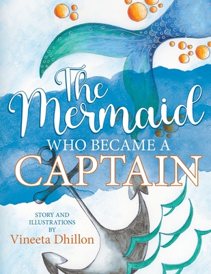 The Mermaid Who Became A Captain - Vineeta Dhillon