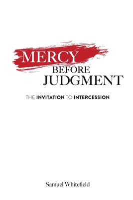 Mercy Before Judgment: The Invitation to Intercession - Samuel Whitefield
