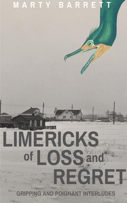 Limericks of Loss And Regret - Marty Barrett