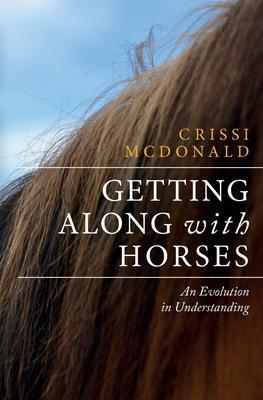 Getting Along with Horses: An Evolution in Understanding - Crissi Mcdonald