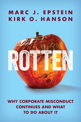 Rotten: Why Corporate Misconduct Continues and What to Do about It - Marc J. Epstein