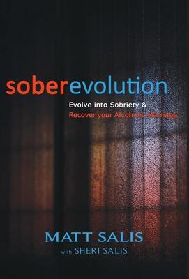 soberevolution: Evolve into Sobriety and Recover Your Alcoholic Marriage - Matt Salis