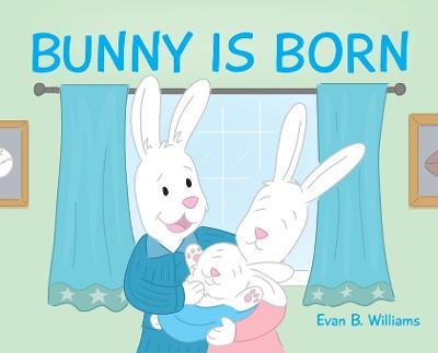 Bunny Is Born - Evan B. Williams