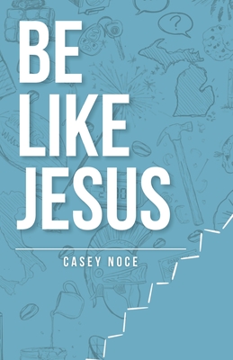 Be Like Jesus - Casey Noce