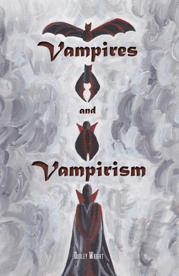 Vampires and Vampirism - Dudley Wright